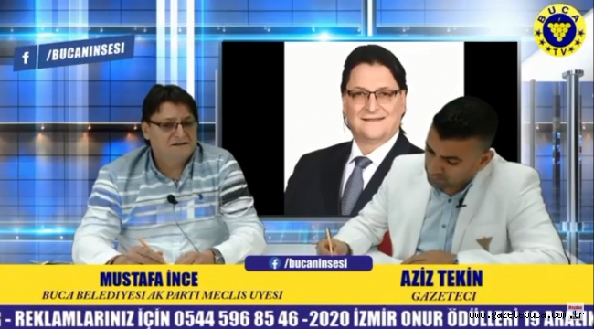BUCA BELEDİYE AK PARTİ MECLİS ÜYESİ MUSTAFA İNCE YAYIN KONUĞUMUZ OLDU