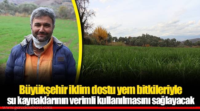 Büyükşehir iklim dostu yem bitkileriyle su kaynaklarının verimli kullanılmasını sağlayacak