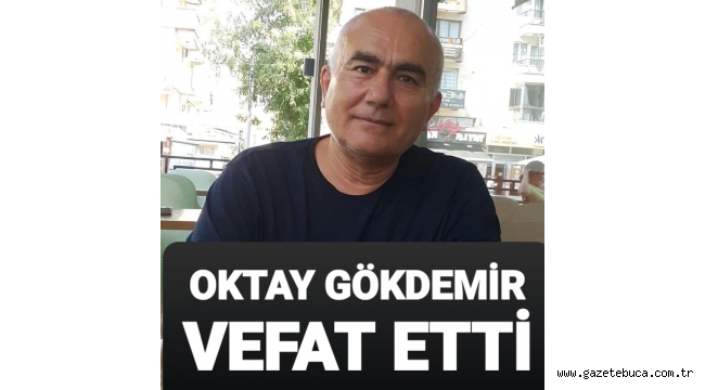 OKTAY GÖKDEMİR HAYATINI KAYBETTİ