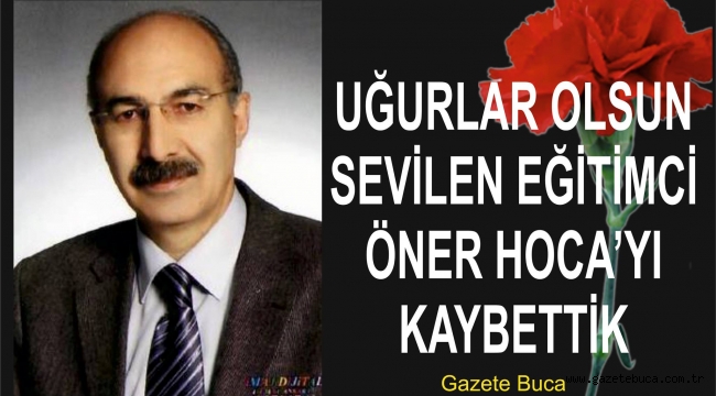 ÖNER HOCAYI KAYBETTİK