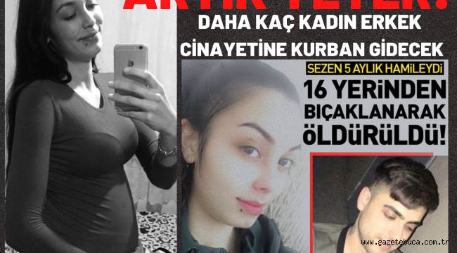 DAHA KAÇ KADIN ERKEK CİNAYETİNE KURBAN GİDECEK