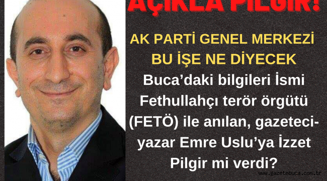 FETÖ'CÜ EMRE USLU'YA YANLIŞ BİLGİLERİ BUCA'DAN KİM VERDİ