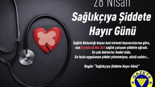 28 NİSAN SAĞLIKÇIYA ŞİDDETE HAYIR GÜNÜ