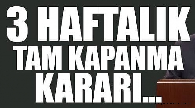 3 HAFTA KESİNTİSİZ TAM KAPANMA