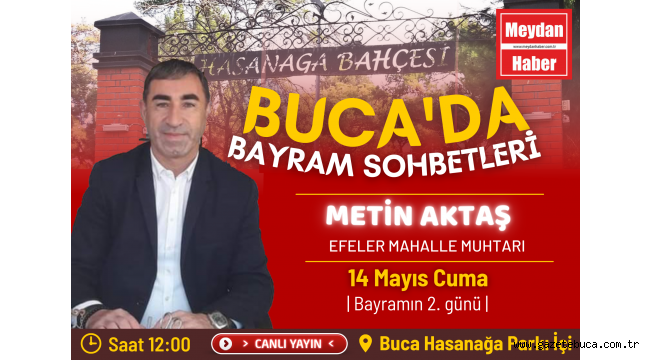 BUCA'DA BAYRAM SOHBETLERİNİN KONUĞU EFELER MAH. MUHTARI SAYIN METİN AKTAŞ'TI
