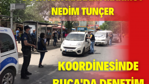 BUCA'DA SIKI DENETİMLER DEVAM EDİYOR!