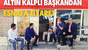 ALTIN KALPLİ BAŞKANDAN ESNAF ZİYARETİ