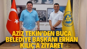 AZİZ TEKİN'DEN BUCA BELEDİYE BAŞKANI ERHAN KILIÇ'A ZİYARET