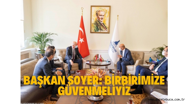 Başkan Soyer: Birbirimize güvenmeliyiz