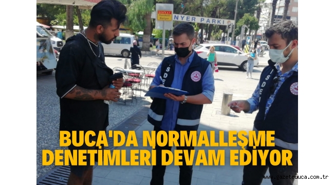 BUCA'DA NORMALLEŞME DENETİMLERİ DEVAM EDİYOR!