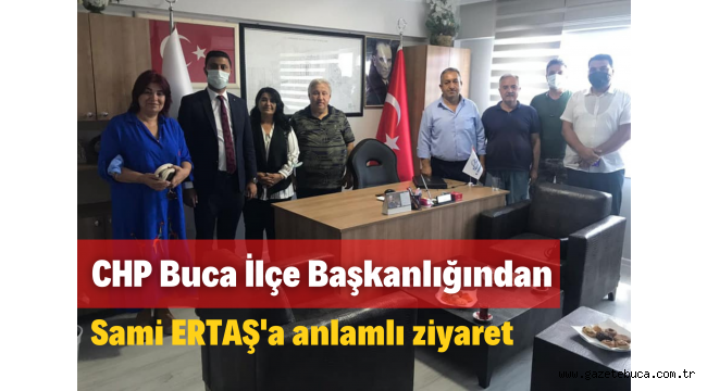 CHP Buca İlçe Başkanlığı'ndan 6.Sanayi Sitesi Koruma Güzelleştirme ve Geliştirme Derneği Başkanı Sami Ertaş'a Ziyaret