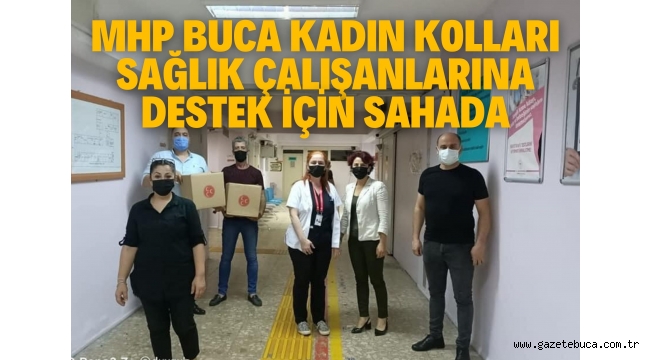 MHP BUCA KADIN KOLLARI SAĞLIK ÇALIŞANLARINA DESTEK İÇİN SAHADA