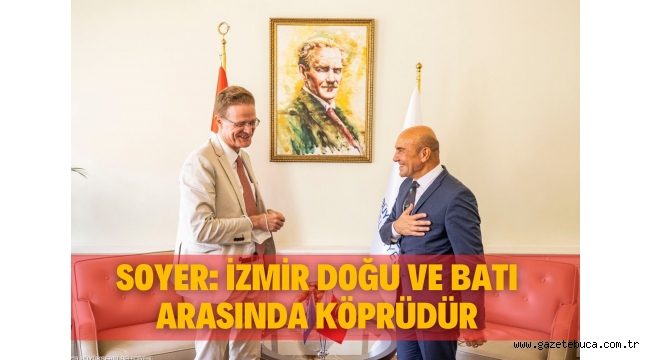 Soyer: İzmir doğu ve batı arasında köprüdür