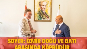 Soyer: İzmir doğu ve batı arasında köprüdür
