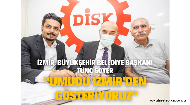 Soyer: Umudu İzmir'den gösteriyoruz
