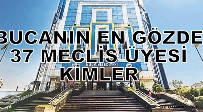 BUCA'NIN EN GÖZDE 37 MECLİS ÜYESİ KİMLER