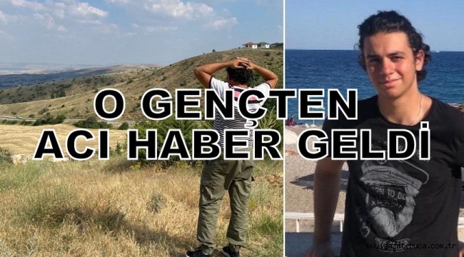 O GENÇTEN ACI HABER GELDİ