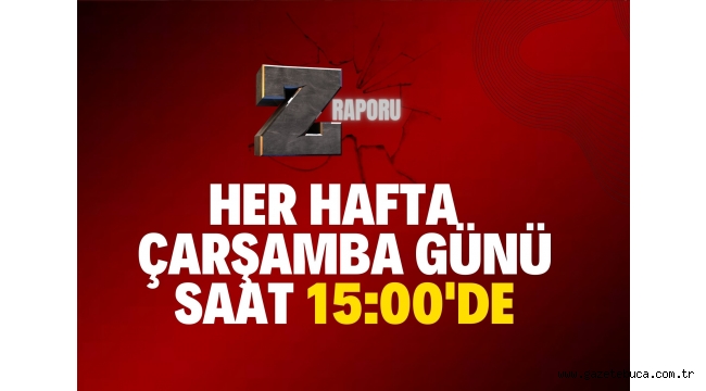 Z RAPORU PROGRAMI HER HAFTA ÇARŞAMBA GÜNÜ SAAT 15:00'DE SİZLERLE!