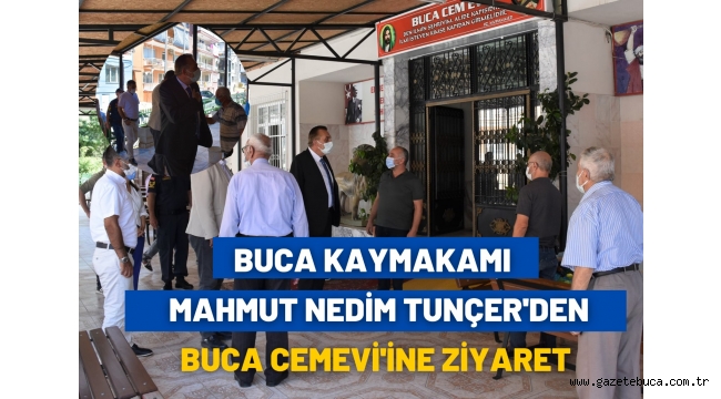 BUCA KAYMAKAMI SAYIN MAHMUT NEDİM TUNÇER'DEN BUCA CEMEVİ'NE ZİYARET