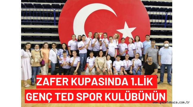 ZAFER KUPASI'NDA 1.LİK GENÇ TED SPOR KULÜBÜNÜN