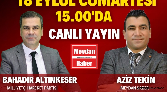 18 EYLÜL CUMARTESİ 15:00'DA CANLI YAYIN KONUĞUMUZ MHP BUCA İLÇE BAŞKANI SAYIN BAHADIR ALTINKESER!
