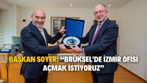 Başkan Soyer: "Brüksel'de İzmir ofisi açmak istiyoruz"