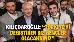 Kılıçdaroğlu: "Türkiye'yi değiştiren siz gençler olacaksınız"