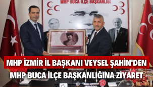 MHP İZMİR İL BAŞKANI VEYSEL ŞAHİN'DEN MHP BUCA İLÇE BAŞKANLIĞINA ZİYARET