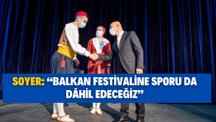 Soyer: "Balkan festivaline sporu da dâhil edeceğiz"