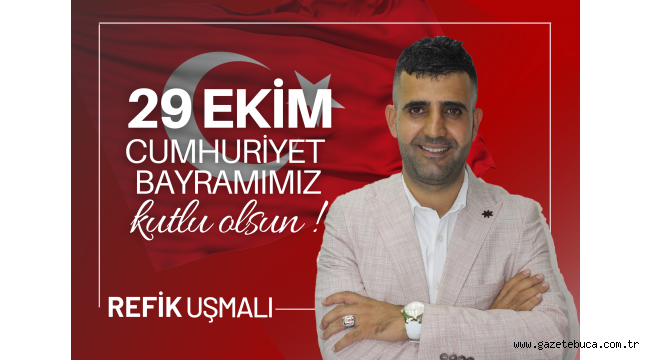 29 EKİM CUMHURİYET BAYRAMIMIZ KUTLU OLSUN! - REFİK UŞMALI