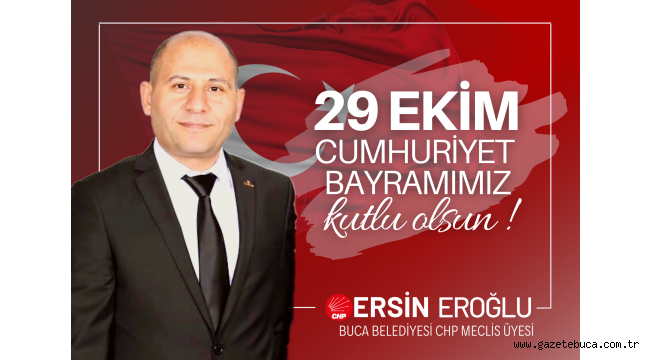 "29 EKİM CUMHURİYET BAYRAMINIZ KUTLU OLSUN!" - ERSİN EROĞLU | BUCA BELEDİYESİ CHP MECLİS ÜYESİ 