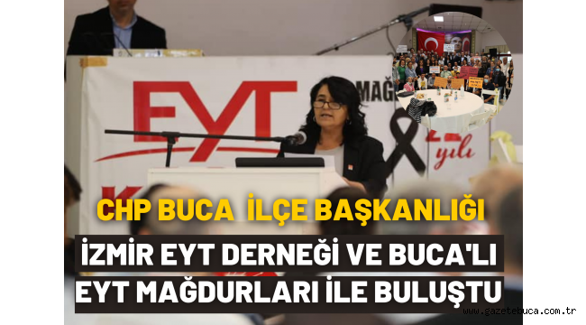 CHP BUCA İLÇE BAŞKANLIĞI İZMİR EYT DERNEĞİ VE BUCALI EYT MAĞDURLARI İLE BULUŞTU
