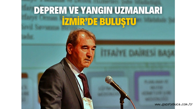 Deprem ve yangın uzmanları İzmir'de buluştu
