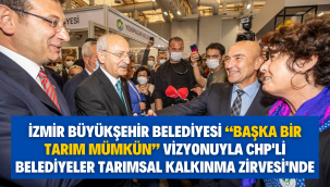 İzmir Büyükşehir Belediyesi "Başka Bir Tarım Mümkün" vizyonuyla CHP'li Belediyeler Tarımsal Kalkınma Zirvesi'nde