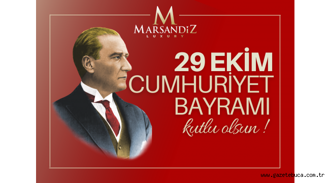MARŞANDİZ LUXURY AİLESİ 29 EKİM CUMHURİYET BAYRAMINIZI KUTLAR SAĞLIKLI VE MUTLU BİR BAYRAM GEÇİRMENİZİ DİLER!