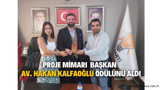 PROJE MİMARI BAŞKAN KALFAOĞLU ÖDÜLÜNÜ ALDI