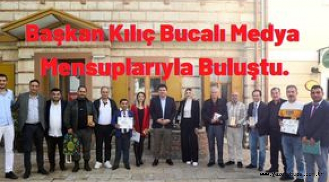 Başkan Kılıç Bucalı Medya Mensuplarıyla Buluştu.