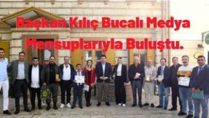Başkan Kılıç Bucalı Medya Mensuplarıyla Buluştu.