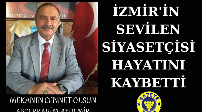 SEVİLEN O SİYASETÇİ HAYATINI KAYBETTİ