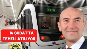 BUCA METROSU TEMELİ 14 ŞUBAT'TA ATILIYOR