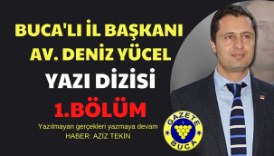DENİZ YÜCEL'İN SİYASİ YAŞAMI VE 4 YILLIK İZMİR İL BAŞKANLIĞI YAZI DİZİSİ 1.BÖLÜM