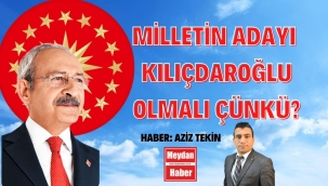 MİLLETİN ADAYI KILIÇDAROĞLU OLMALI ÇÜNKÜ? 
