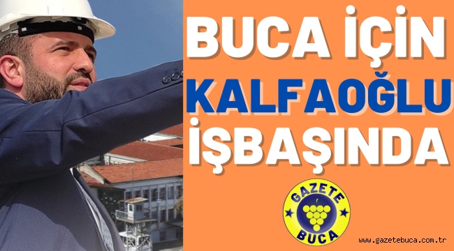 BUCA İÇİN KALFAOĞLU İŞ BAŞINDA