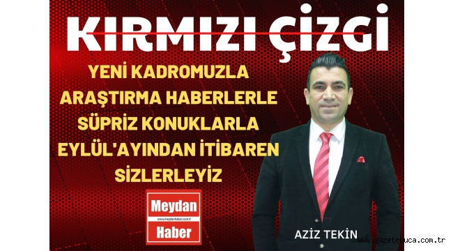 KIRMIZI ÇİZGİ YENİ KADROMUZLA ARAŞTIRMA HABERLERLE SÜPRİZ KONUKLARLA EYLÜL'AYINDAN İTİBAREN SİZLERLE