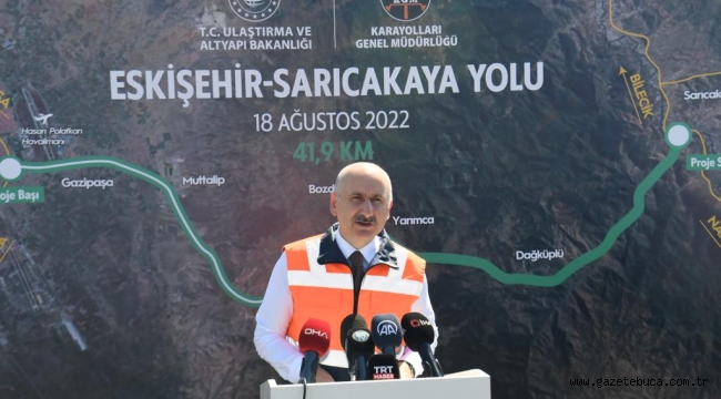 ESKİŞEHİR-SARICAKAYA YOLU'NU 2023'TE HİZMETE AÇACAĞIZ