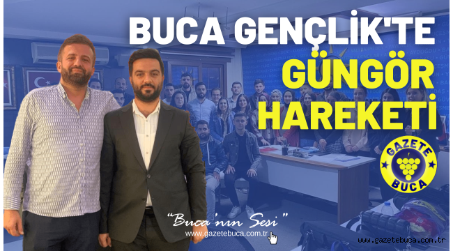 BUCA GENÇLİK'TE "GÜNGÖR" HAREKETİ