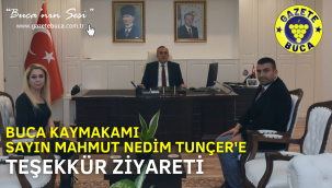 BUCA KAYMAKAMI SAYIN MAHMUT NEDİM TUNÇER'E TEŞEKKÜR ZİYARETİ