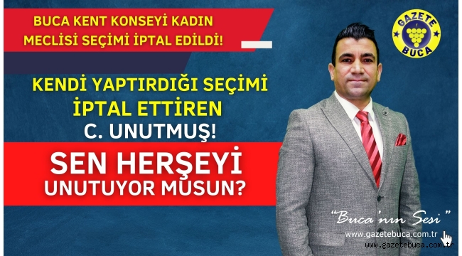 Buca Kent Konseyi Başkanı C. UNUTMUŞ, Kadın Meclis Seçimini 89 gün sonra iptal etti! 