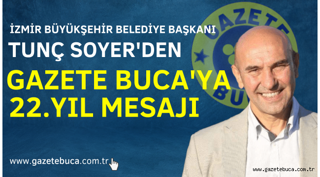 TUNÇ SOYER'DEN GAZETE BUCA'YA 22.YIL MESAJI