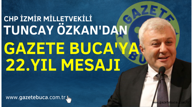 TUNCAY ÖZKAN'DAN GAZETE BUCA'YA 22.YIL MESAJI